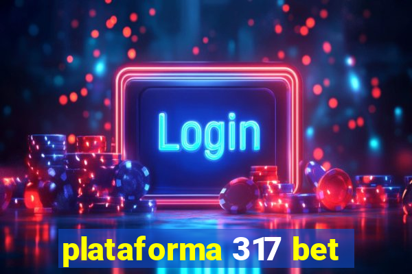 plataforma 317 bet