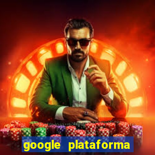 google plataforma de jogos