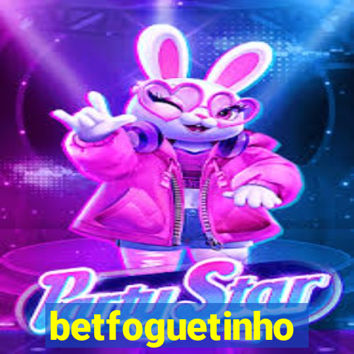 betfoguetinho