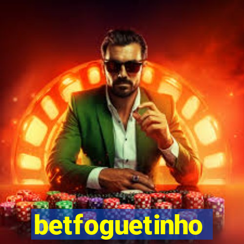 betfoguetinho