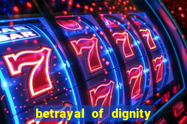 betrayal of dignity pt br