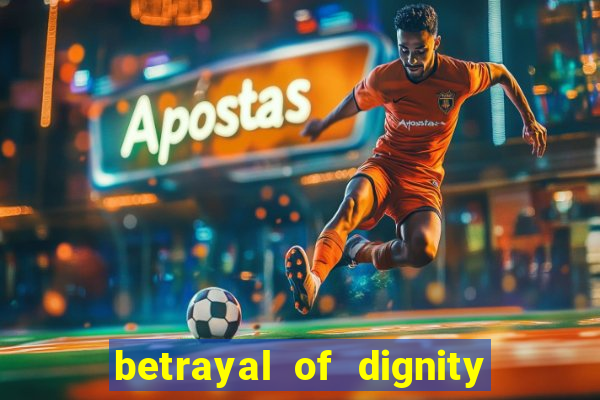 betrayal of dignity pt br