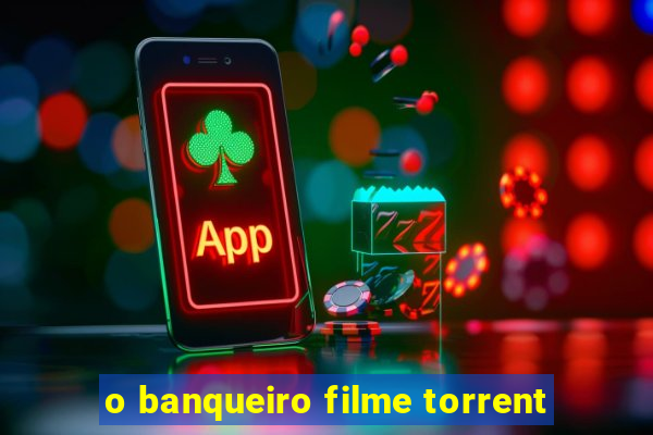 o banqueiro filme torrent