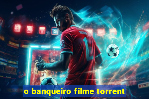 o banqueiro filme torrent