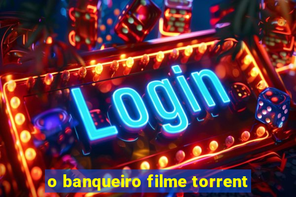 o banqueiro filme torrent