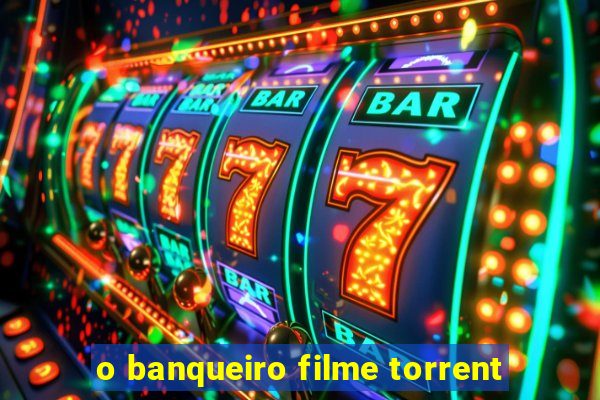 o banqueiro filme torrent