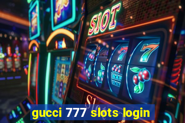 gucci 777 slots login