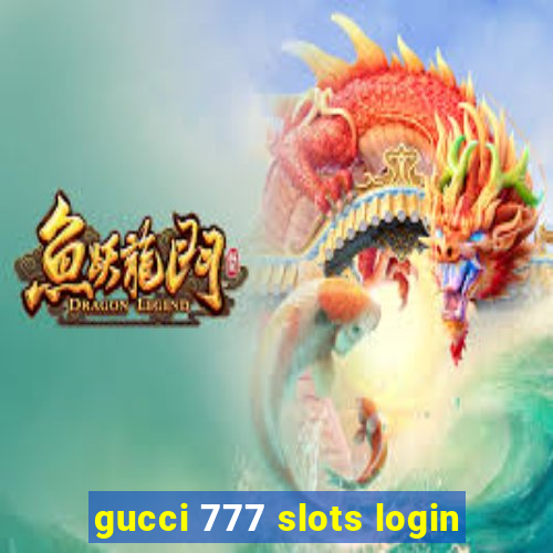 gucci 777 slots login