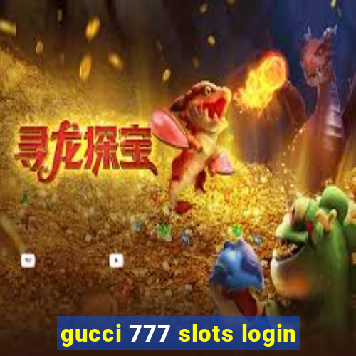 gucci 777 slots login