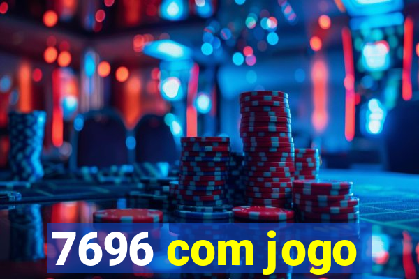 7696 com jogo