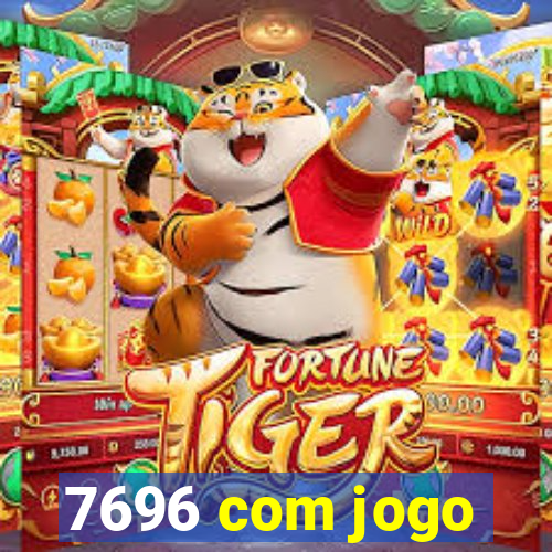 7696 com jogo