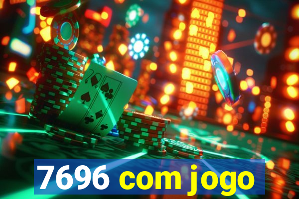 7696 com jogo