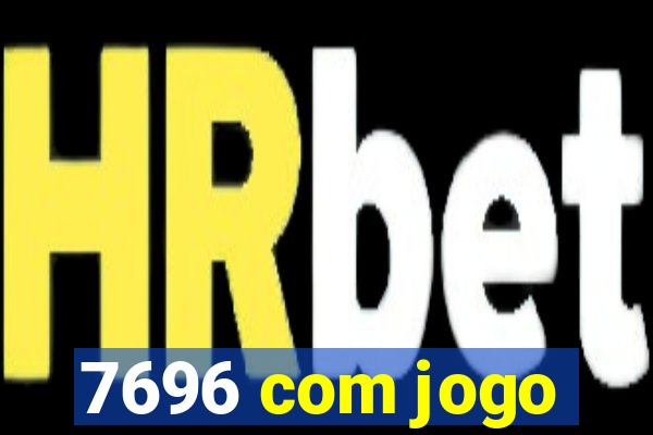 7696 com jogo