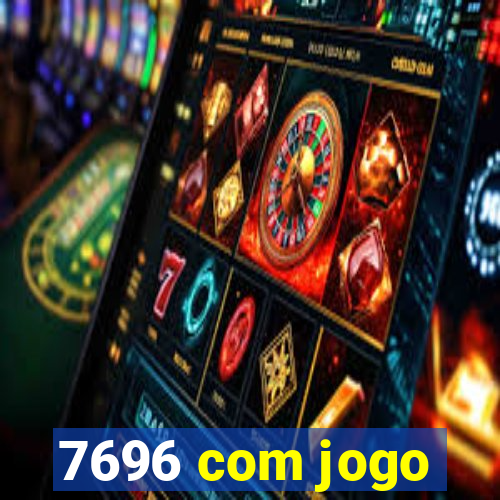 7696 com jogo