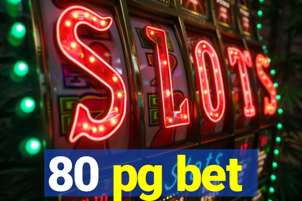 80 pg bet