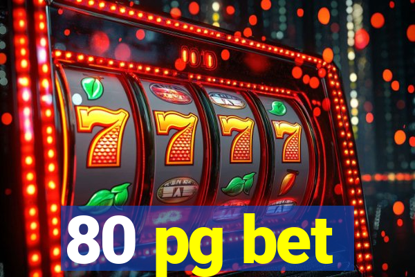 80 pg bet