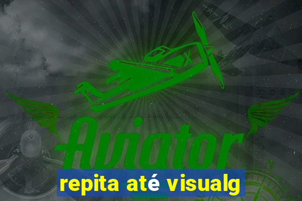 repita até visualg