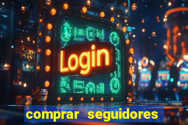 comprar seguidores que interagem