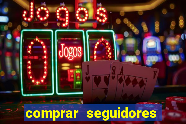 comprar seguidores que interagem