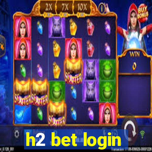 h2 bet login