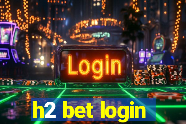 h2 bet login