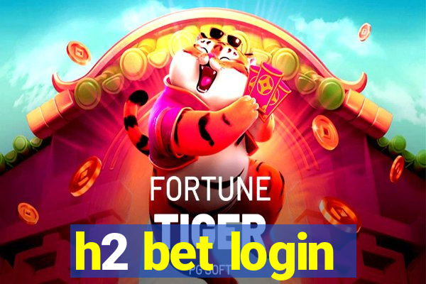 h2 bet login