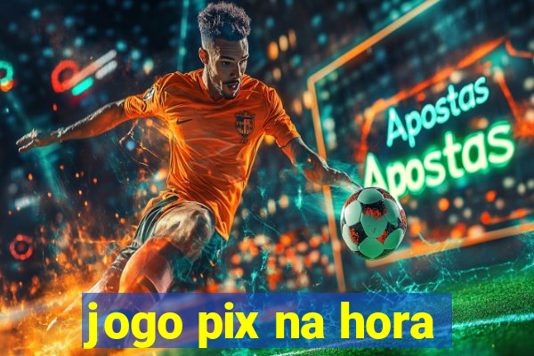 jogo pix na hora