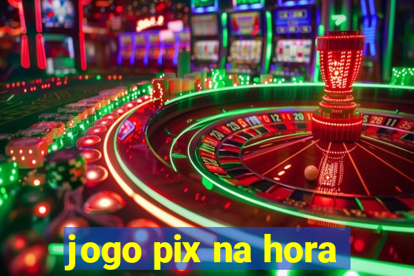 jogo pix na hora