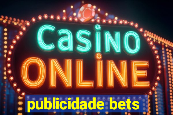 publicidade bets