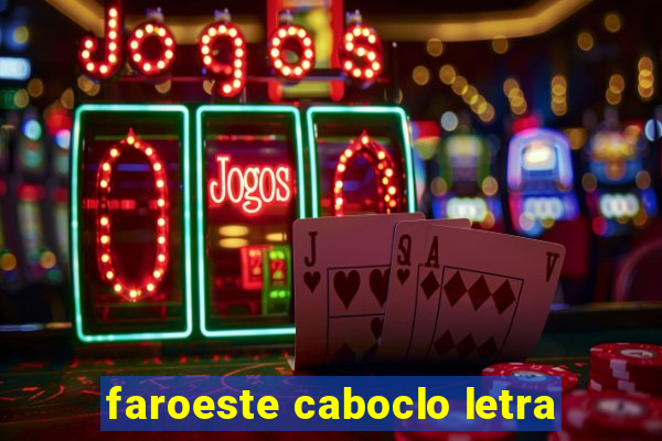 faroeste caboclo letra