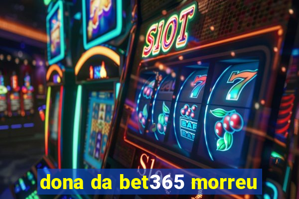 dona da bet365 morreu