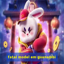 fatal model em guanambi