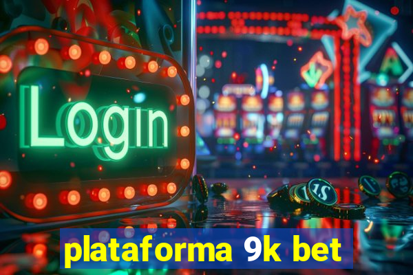 plataforma 9k bet