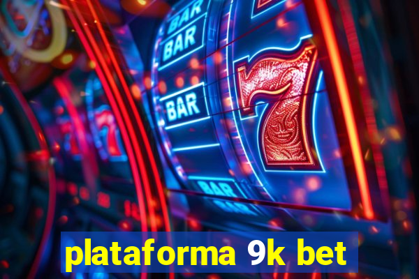 plataforma 9k bet