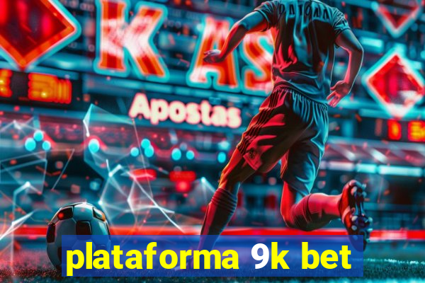 plataforma 9k bet