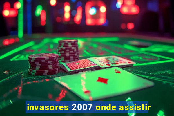 invasores 2007 onde assistir