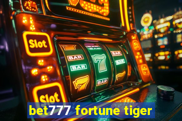 bet777 fortune tiger