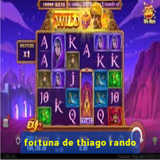 fortuna de thiago rando