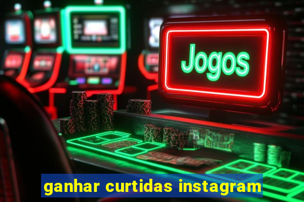 ganhar curtidas instagram