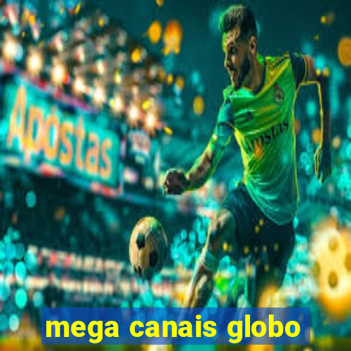 mega canais globo