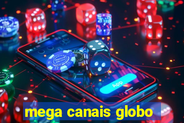 mega canais globo