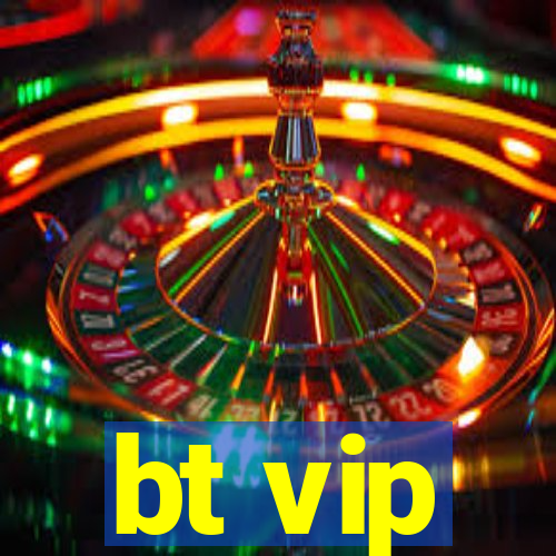 bt vip