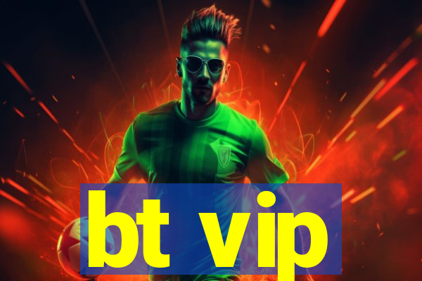 bt vip