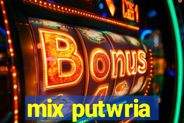 mix putwria