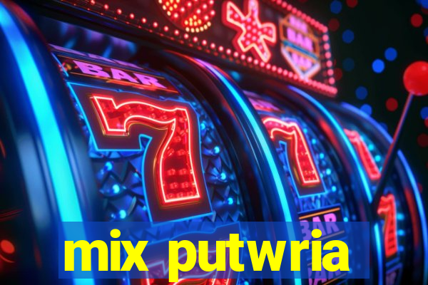 mix putwria