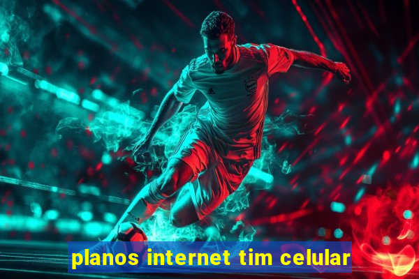 planos internet tim celular