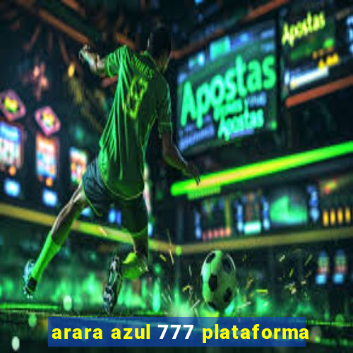 arara azul 777 plataforma