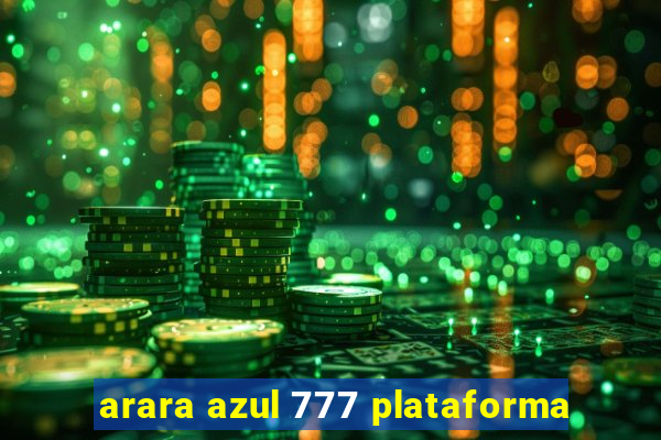 arara azul 777 plataforma