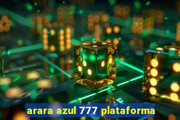 arara azul 777 plataforma