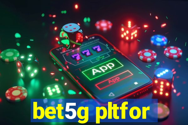 bet5g pltfor